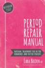 Period Repair Manual : Natural Treatment for Better Hormones and Better Periods - Book