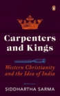 Carpenters and Kings : Western Christianity and the Idea of India - Book