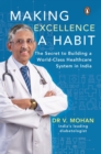 Making Excellence A Habit : The Secret to Building a World-Class Healthcare System in India - Book