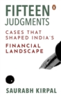 Fifteen Judgments : Cases that Shaped India’s Financial Landscape - Book