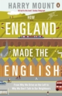 How England Made the English : From Why We Drive on the Left to Why We don't Talk to Our Neighbours - eBook