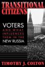 Transitional Citizens : Voters and What Influences Them in the New Russia - Book