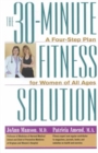The 30-Minute Fitness Solution : A Four-Step Plan for Women of All Ages - Book