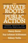 The Private Roots of Public Action : Gender, Equality, and Political Participation - Book