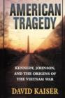 American Tragedy : Kennedy, Johnson, and the Origins of the Vietnam War - Book