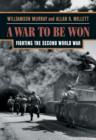A War To Be Won : Fighting the Second World War - Book