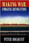 Making War, Forging Revolution : Russia’s Continuum of Crisis, 1914-1921 - Book