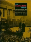 The Heidelberg Myth : The Nazification and Denazification of a German University - Book