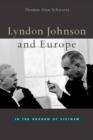 Lyndon Johnson and Europe : In the Shadow of Vietnam - Book
