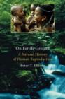 On Fertile Ground : A Natural History of Human Reproduction - Book