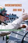 Overconfidence and War : The Havoc and Glory of Positive Illusions - Book