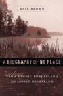 A Biography of No Place : From Ethnic Borderland to Soviet Heartland - Book