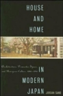 House and Home in Modern Japan : Architecture, Domestic Space, and Bourgeois Culture, 1880-1930 - Book
