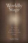 Worldly Stage : Theatricality in Seventeenth-Century China - Book
