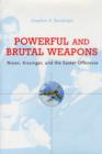 Powerful and Brutal Weapons : Nixon, Kissinger, and the Easter Offensive - Book