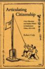 Articulating Citizenship : Civic Education and Student Politics in Southeastern China, 1912-1940 - Book