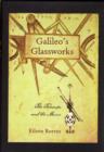 Galileo’s Glassworks : The Telescope and the Mirror - Book