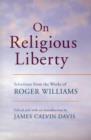 On Religious Liberty : Selections from the Works of Roger Williams - Book