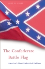 The Confederate Battle Flag : America’s Most Embattled Emblem - eBook