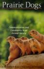 Prairie Dogs : Communication and Community in an Animal Society - Book
