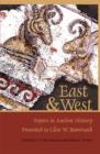 East & West : Papers in Ancient History Presented to Glen W. Bowersock - Book