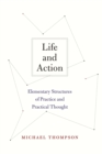 Life and Action : Elementary Structures of Practice and Practical Thought - eBook