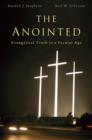The Anointed : Evangelical Truth in a Secular Age - Book