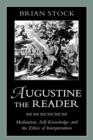 Augustine the Reader : Meditation, Self-Knowledge, and the Ethics of Interpretation - Book