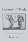 Jealousy of Trade : International Competition and the Nation-State in Historical Perspective - Book