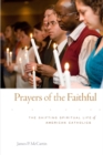 Prayers of the Faithful : The Shifting Spiritual Life of American Catholics - eBook