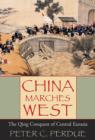China Marches West : The Qing Conquest of Central Eurasia - Book