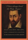 "I have always loved the Holy Tongue" : Isaac Casaubon, the Jews, and a Forgotten Chapter in Renaissance Scholarship - eBook