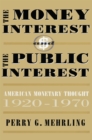 The Money Interest and the Public Interest : American Monetary Thought, 1920–1970 - eBook