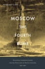 Moscow, the Fourth Rome : Stalinism, Cosmopolitanism, and the Evolution of Soviet Culture, 1931-1941 - eBook