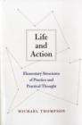 Life and Action : Elementary Structures of Practice and Practical Thought - Book