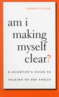 Am I Making Myself Clear? : A Scientist's Guide to Talking to the Public - Book