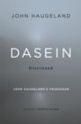 Dasein Disclosed : John Haugeland’s Heidegger - Book