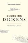 Becoming Dickens : The Invention of a Novelist - Book