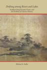 Drifting among Rivers and Lakes : Southern Song Dynasty Poetry and the Problem of Literary History - Book