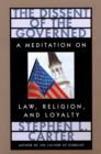 The Dissent of the Governed : A Meditation on Law, Religion, and Loyalty - Book