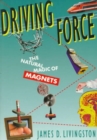 Driving Force : The Natural Magic of Magnets - Book