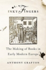 Inky Fingers : The Making of Books in Early Modern Europe - Book