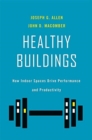 Healthy Buildings : How Indoor Spaces Drive Performance and Productivity - Book