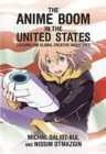 The Anime Boom in the United States : Lessons for Global Creative Industries - Book
