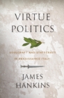 Virtue Politics : Soulcraft and Statecraft in Renaissance Italy - eBook