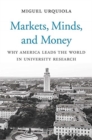 Markets, Minds, and Money : Why America Leads the World in University Research - Book