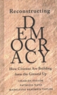 Reconstructing Democracy : How Citizens Are Building from the Ground Up - Book