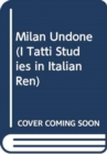 Milan Undone : Contested Sovereignties in the Italian Wars - Book