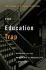The Education Trap : Schools and the Remaking of Inequality in Boston - Book