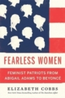 Fearless Women : Feminist Patriots from Abigail Adams to Beyonce - Book